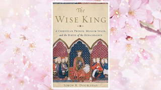Download PDF The Wise King: A Christian Prince, Muslim Spain, and the Birth of the Renaissance FREE