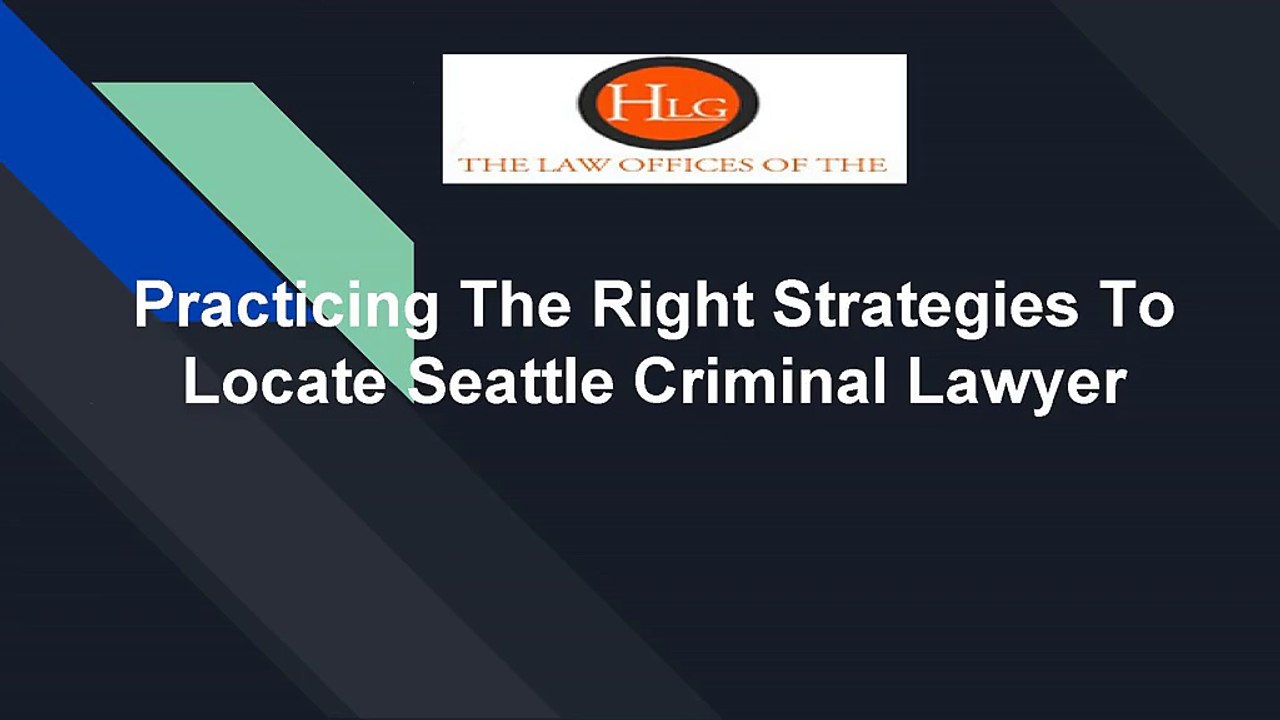 Practicing the right strategies to locate Seattle criminal lawyer