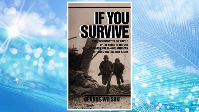 Download PDF If You Survive: From Normandy to the Battle of the Bulge to the End of World War II, One American Officer's Riveting True Story FREE
