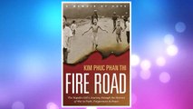 Download PDF Fire Road: The Napalm Girl’s Journey through the Horrors of War to Faith, Forgiveness, and Peace FREE