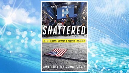 Download PDF Shattered: Inside Hillary Clinton's Doomed Campaign FREE