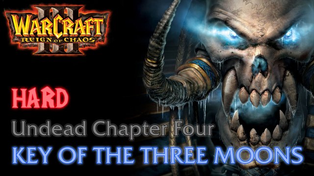 Warcraft III: Reign of Chaos - Hard - Undead Campaign - Chapter Four: Key of the Three Moons A