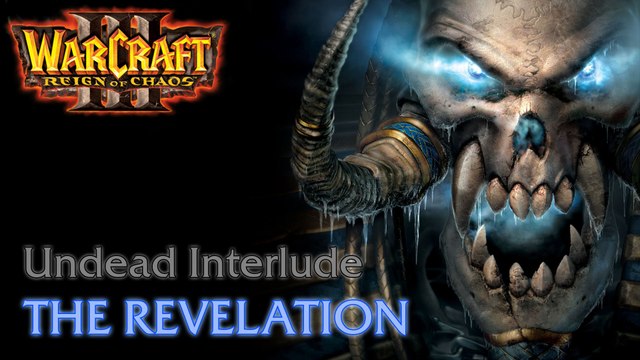 Warcraft III: Reign of Chaos - Undead Campaign - Interlude: The Revelation