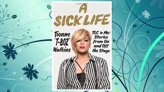 Download PDF A Sick Life: TLC ’n Me: Stories from On and Off the Stage FREE