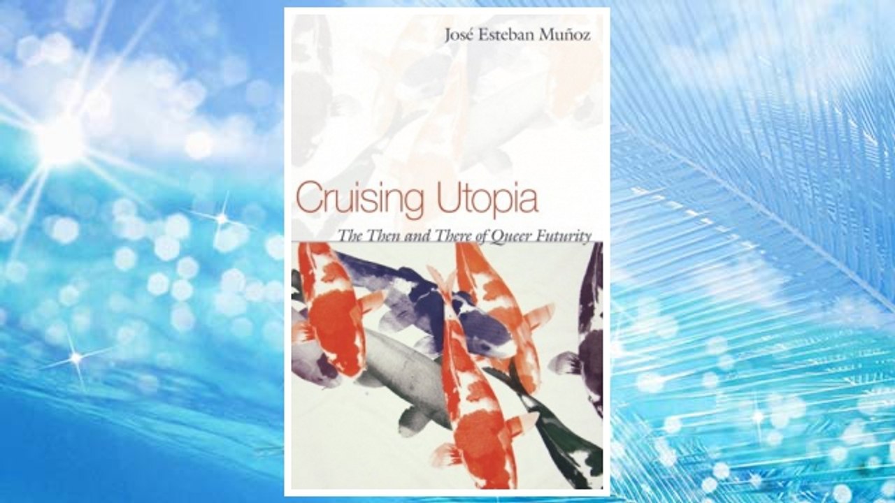 Download PDF Cruising Utopia: The Then and There of Queer Futurity (Sexual Cultures) FREE