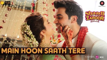 Main Hoon Saath Tere ||Shaadi Mein Zaroor Aana ||Rajkummar Rao, Kriti Kharbanda || Arijit Singh