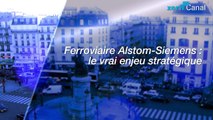 Ferroviaire Alstom-Siemens : le vrai enjeu stratégique [Mathias Thépot]
