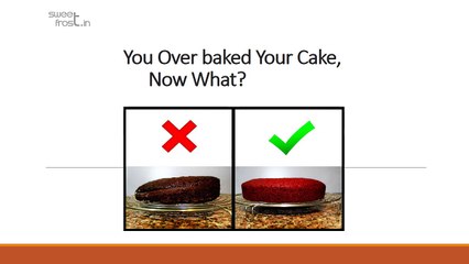 You Over baked your Cake, Now What