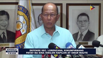 NEWS BREAK: Defense Sec. Lorenzana, kinumpirmang patay na sina Isnilon Hapilon at Omar Maute