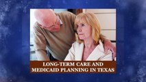 Long-Term Care and Medicaid Planning in Texas