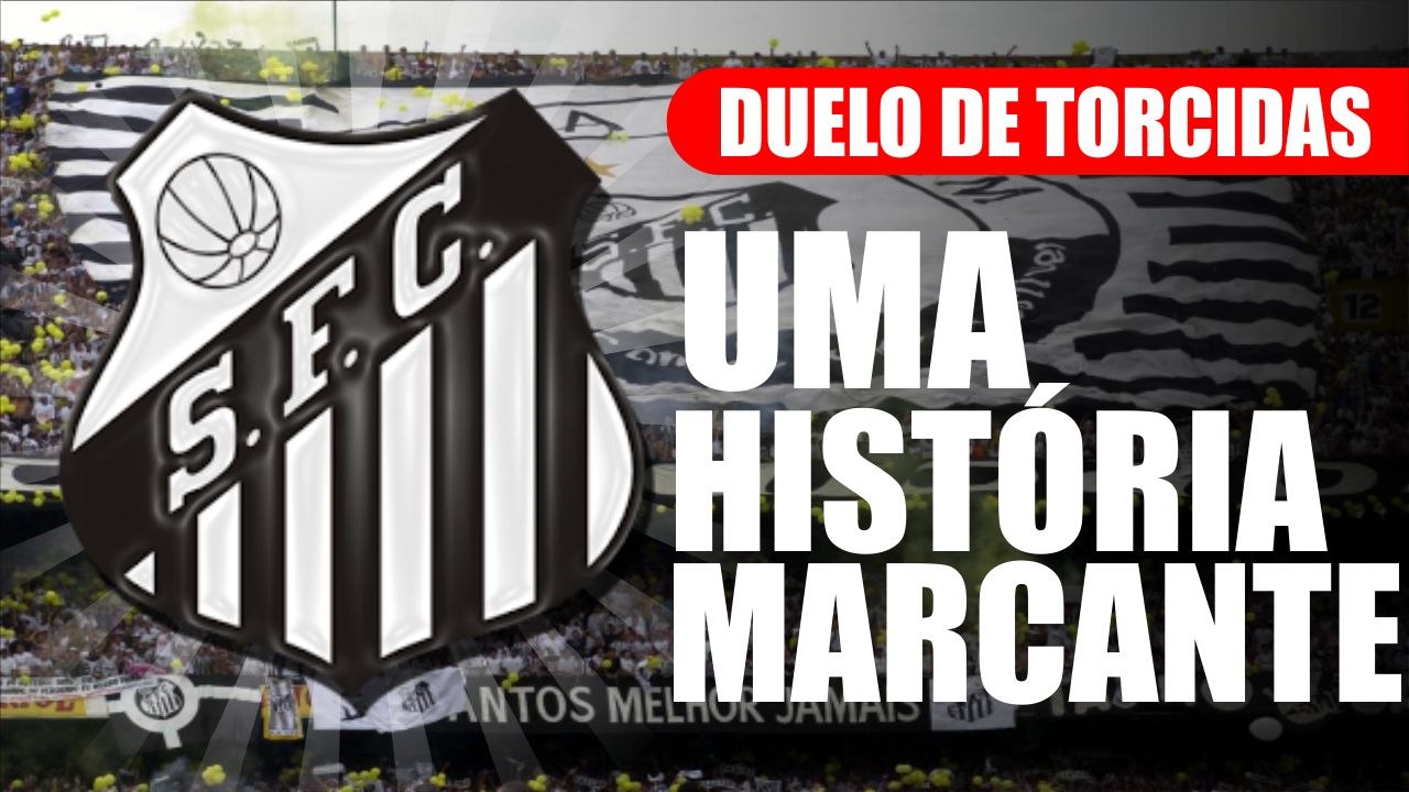 09# Duelo de Torcidas - Santos - Uma História Marcante