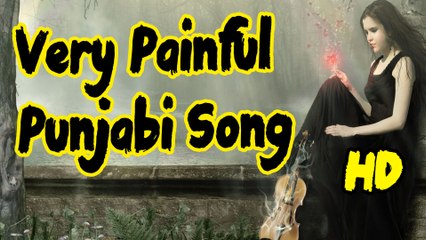 Very Very Painful Punjabi Song