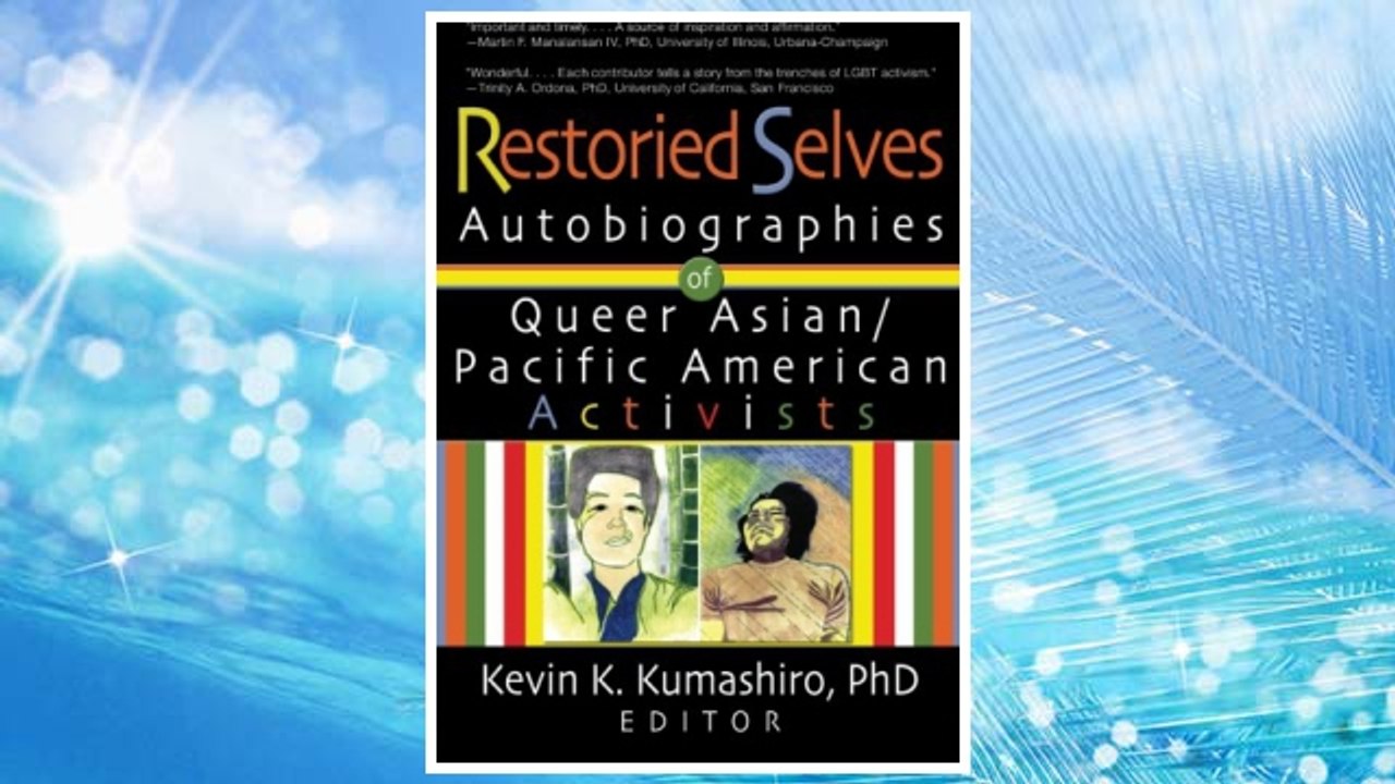 Download PDF Restoried Selves: Autobiographies of Queer Asian / Pacific American Activists (Haworth Gay & Lesbian Studies) FREE