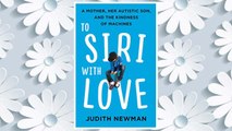 Download PDF To Siri with Love: A Mother, Her Autistic Son, and the Kindness of Machines FREE