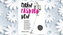 Download PDF Draw Fashion Now: Techniques, Inspiration, and Ideas for Illustrating and Imagining Your Designs - With Fashion Paper Dolls and a Customizable, Designer-Inspired Wardrobe FREE