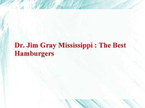 Dr. Jim Gray Mississippi -The Best Hamburgers