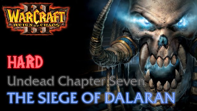 Warcraft III: Reign of Chaos - Hard - Undead Campaign - Chapter Seven: The Siege of Dalaran