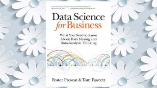 Download PDF Data Science for Business: What You Need to Know about Data Mining and Data-Analytic Thinking FREE