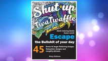 Download PDF Adult Coloring Books Swear words: Shut up twatwaffle : Escape the Bullshit of your day : Stress Relieving Swear Words black background Designs (Volume 1) FREE