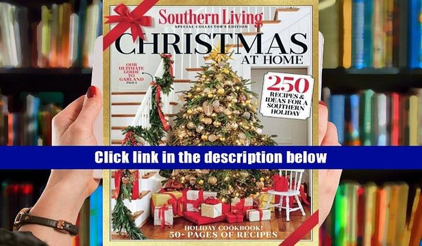 Pdf Southern Living Christmas At Home 2017 250 Recipes Ideas For A Southern Holiday The Video Dailymotion