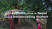 Chhaupadi custom in Nepal shuns menstruating women