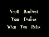 Youll Manifest Your Desires When You Relax! (Law Of Attrion)