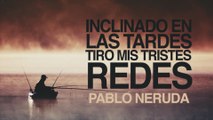 Inclinado en las tardes tiro mis tristes redes - Pablo Neruda [POEMA 7]