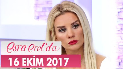 Esra Erol'da 16 Ekim 2017 Pazartesi - Tek Parça