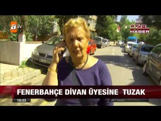 Fenerbahçe divan üyesine tuzak - atv Ana Haber