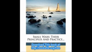 Small Wars Their Principles And Practice...