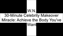 [EEAK6.[Free] [Download]] The 30-Minute Celebrity Makeover Miracle: Achieve the Body You've Always Wanted by Steve ZimSteve ZimMichael MatthewsSteve Zim P.D.F