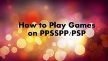 How to Play Games on PPSSPP/PSP | Android Mobiles & Tablets