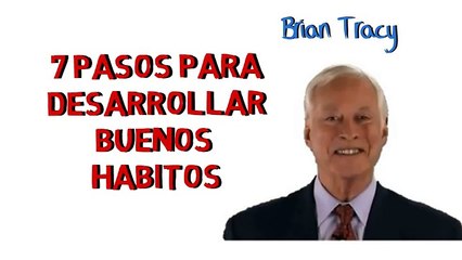 BRIAN TRACY - 7 PASOS PARA DESARROLLAR BUENOS HABITOS [Español] autodisciplina - superacion personal