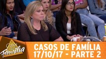 Casos de Família - 17.10.17 - Parte 2