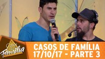 Casos de Família - 17.10.17 - Parte 3