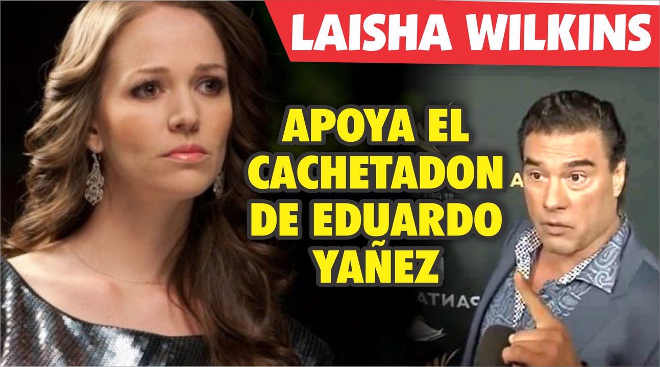 Laisha Wilkins apoya la cachetada que Eduardo Yañez propino a Reportero