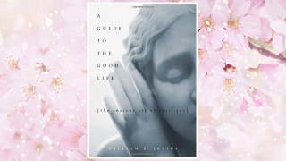 Read Book PDF A Guide to the Good Life: The Ancient Art of Stoic Joy FREE