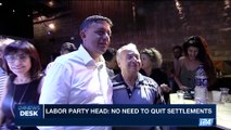 i24NEWS DESK | Labor party head: no need to quit settlements | Wednesday , October 18th 2017