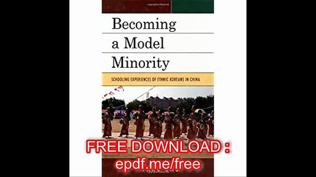 Becoming a Model Minority Schooling Experiences of Ethnic Koreans in China (Emerging Perspectives on Education in China)