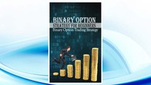 Download PDF Binary Options Strategy for Beginners: Binary Option Trading Strategy (How To do Binary Options) (Volume 1) FREE