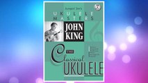 Download PDF John King - The Classical Ukulele (Jumpin' Jim's Ukulele Masters) FREE
