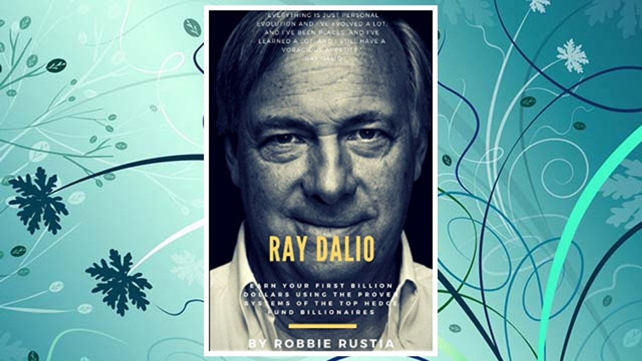 Download PDF Ray Dalio: Earn Your First Billion Dollars Using The Proven Systems of the Top Hedge Fund Billionaires FREE