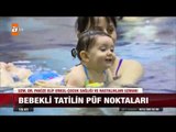 Bebekli tatilin püf noktaları - atv Ana haber