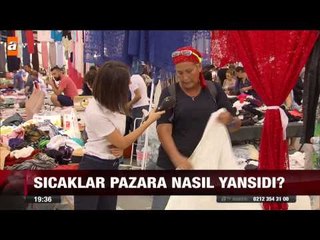 Sıcaklar pazara nasıl yansıdı? - atv Ana Haber