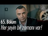 Her şeyin bir zamanı var! - Eşkıya Dünyaya Hükümdar Olmaz 65. Bölüm - atv