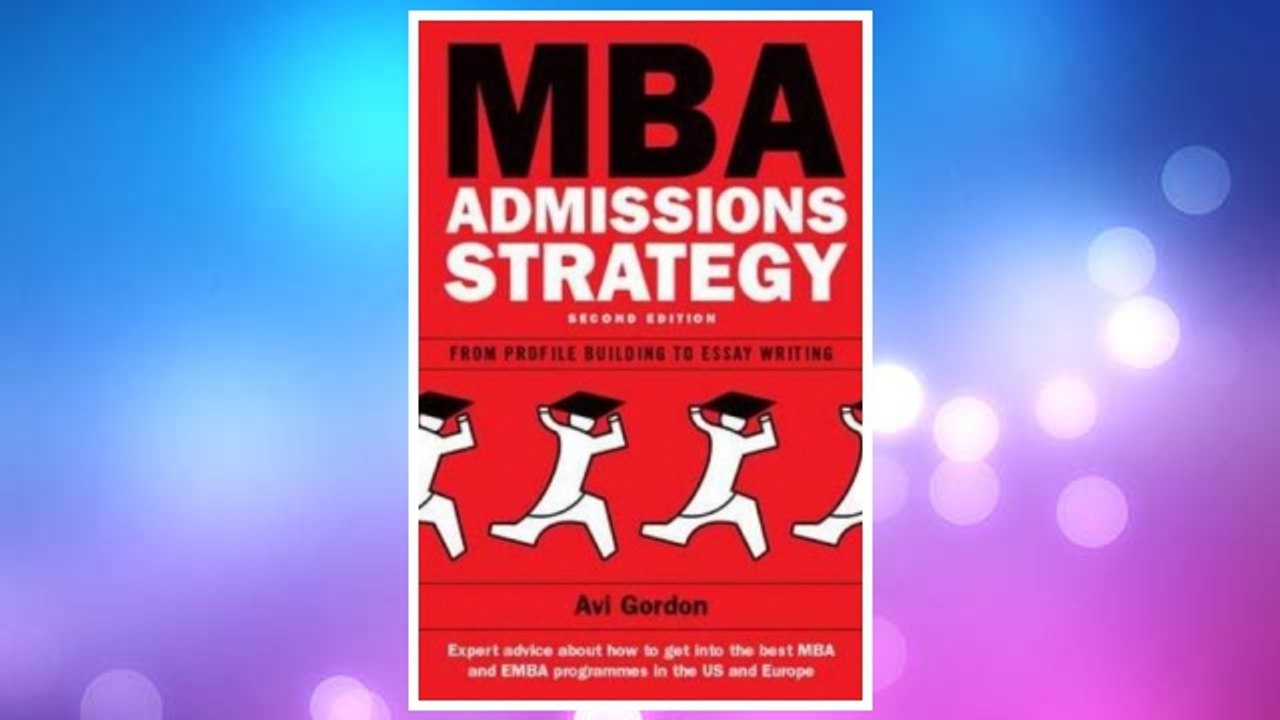 Download PDF MBA Admissions Strategy: From Profile Building to Essay Writing FREE