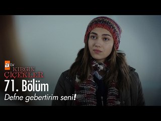 Defne gebertirim seni! - Kırgın Çiçekler 71. Bölüm - atv