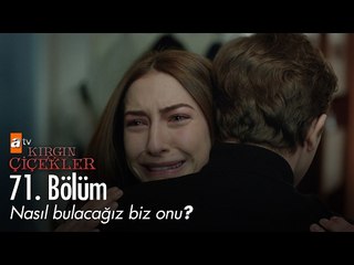 Nasıl bulacağız biz onu? - Kırgın Çiçekler 71. Bölüm - atv