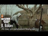 Ali maç için çalışmalara başlıyor... - Bu Şehir Arkandan Gelecek 8. Bölüm - atv