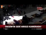 Taksim'in seri hırsızı kamerada - atv Ana Haber